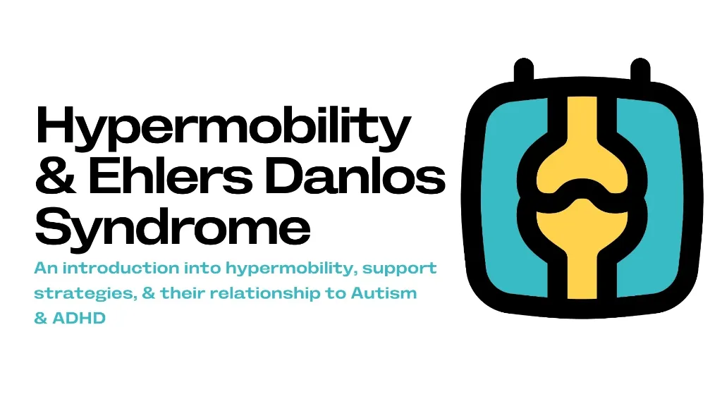 Hypermobility & Ehlers-Danlos Syndrome (in Autism & ADHD)