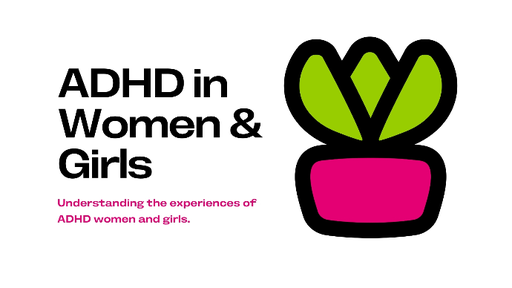 ADHD in Women & Girls (for Families)